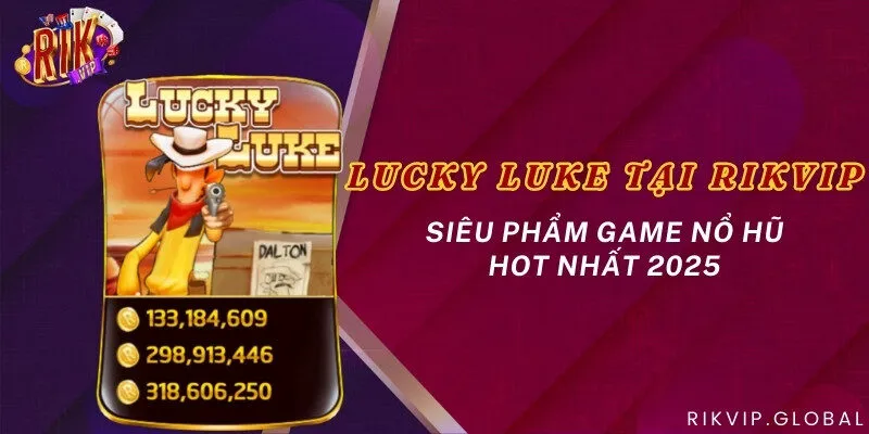Lucky luke tại Rikvip - Siêu phẩm game nổ hũ hot nhất 2025