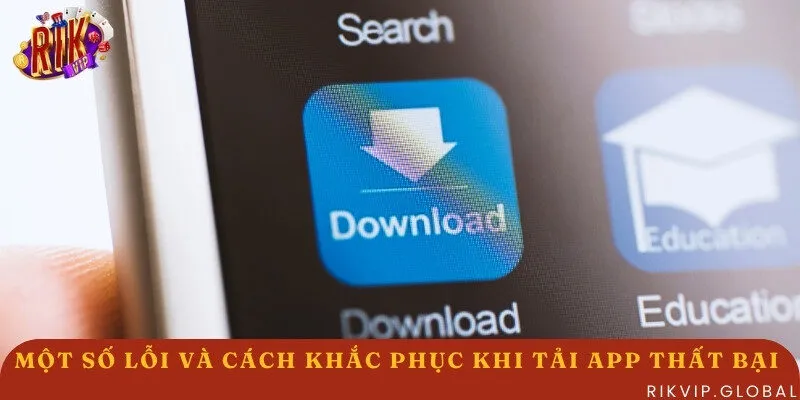 Các lỗi thường gặp trong khi thực hiện tải và cài đặt app Rikvip